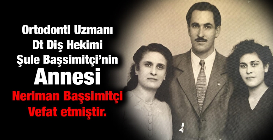 Neriman Başsimitçi vefat etmiştir 