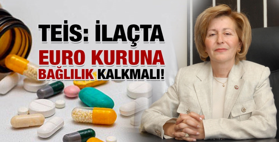 İLAÇTA EURO KURUNA BAĞLILIK KALKMALI!