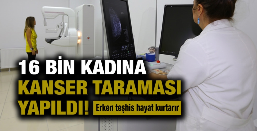 16 BİN KADINA KANSER TARAMASI YAPILDI!