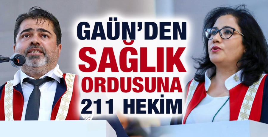 GAÜN’DEN SAĞLIK ORDUSUNA 211 HEKİM 