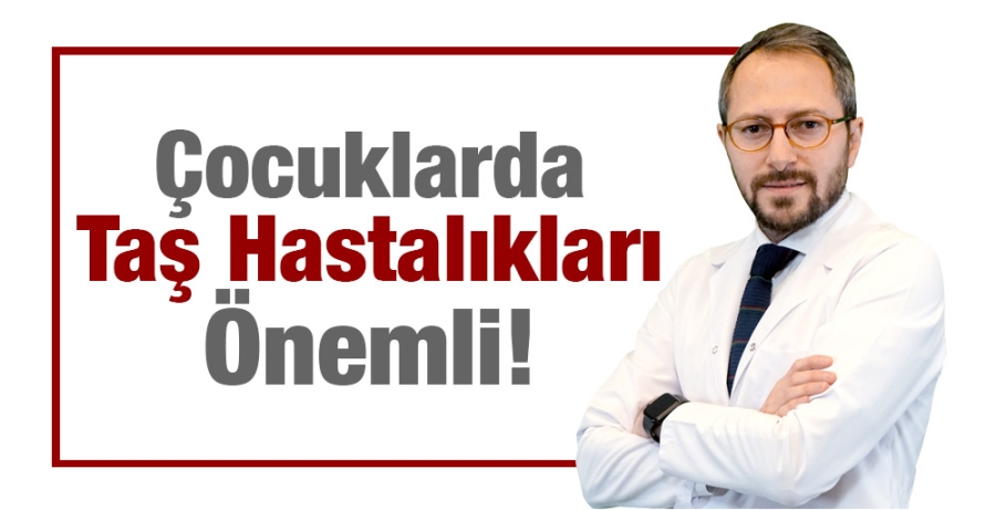 Çocuklarda Taş Hastalıkları Önemli!