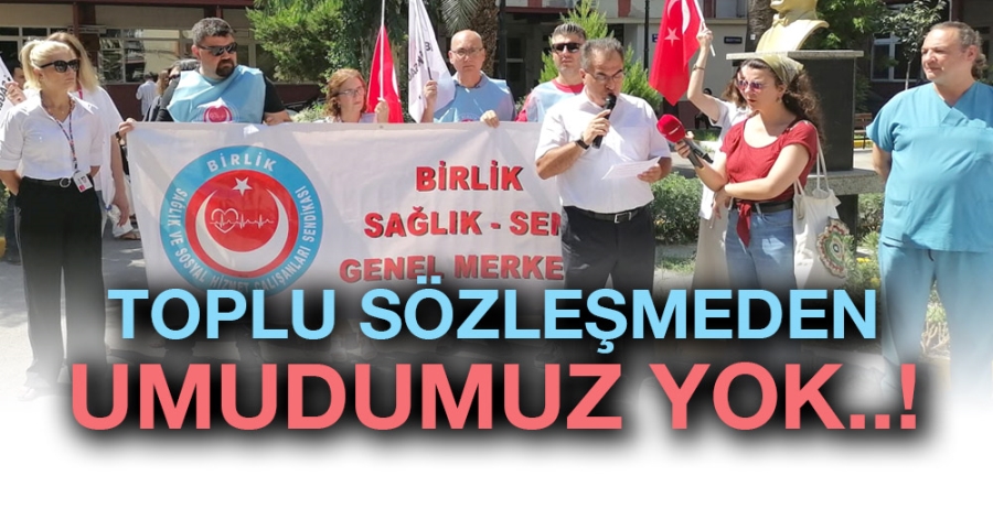 Toplu sözleşmeden umudumuz yok