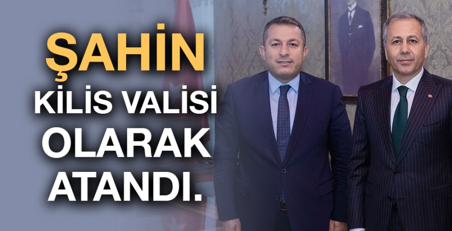 Tahir Şahin Kilis Valisi olarak atandı.