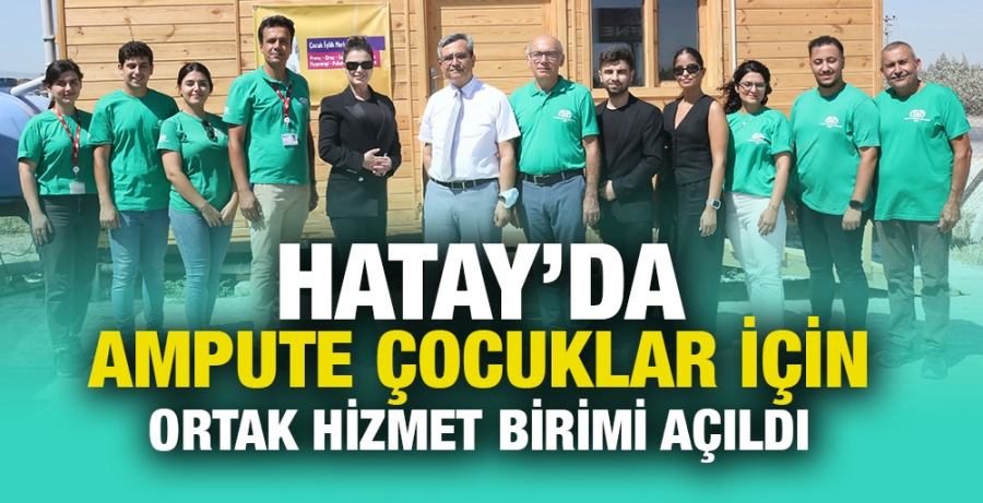 Hatay’da ampute çocuklar için Ortak Hizmet Birimi açıldı