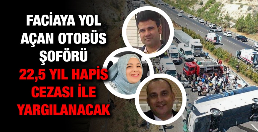 Faciaya yol açan otobüs şoförü 22,5 yıl hapis cezası ile yargılanacak