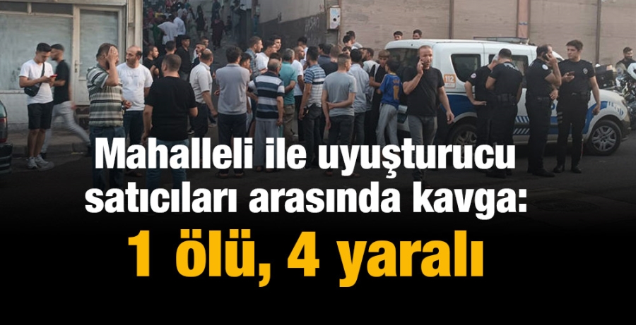 Mahalleli ile uyuşturucu satıcıları arasında kavga: 1 ölü, 4 yaralı