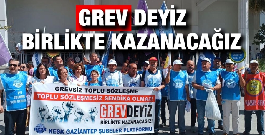 Grevdeyiz! Birlikte Kazanacağız!