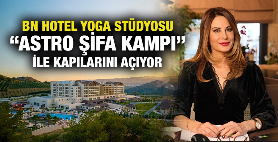 BN HOTEL YOGA STÜDYOSU “ASTRO ŞİFA KAMPI” İLE KAPILARINI AÇIYOR