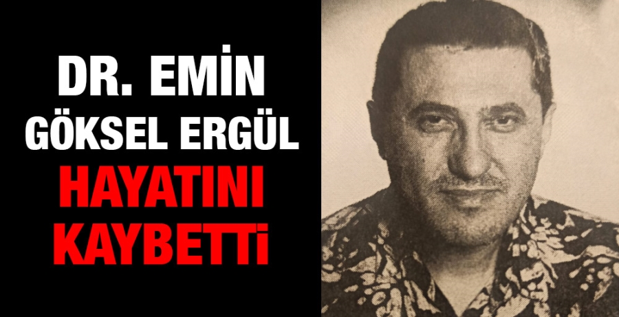 Dr. Emin Göksel Ergül hayatını kaybetti