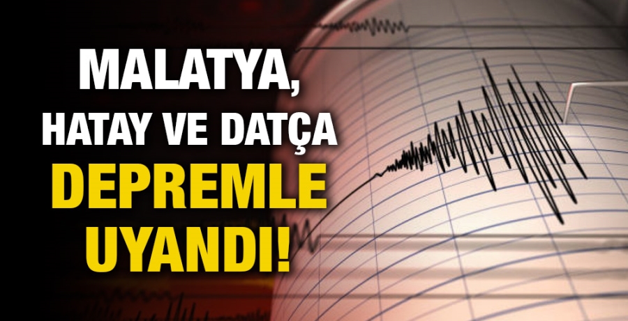 Malatya, Hatay ve Datça Depremle Uyandı!