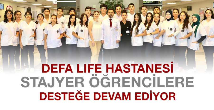 Defa Life Hastanesi Stajyer Öğrencilere Desteğe Devam Ediyor