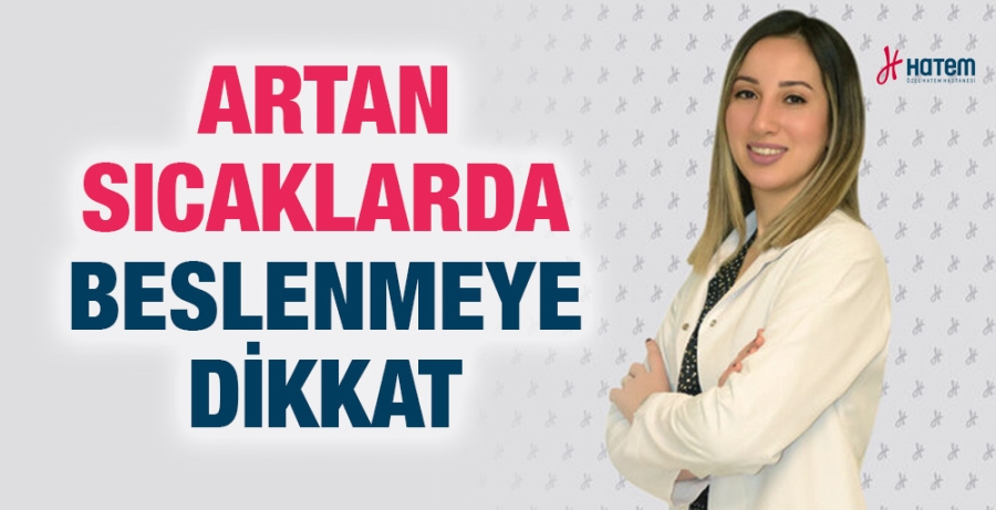 ARTAN SICAKLARDA BESLENMEYE DİKKAT