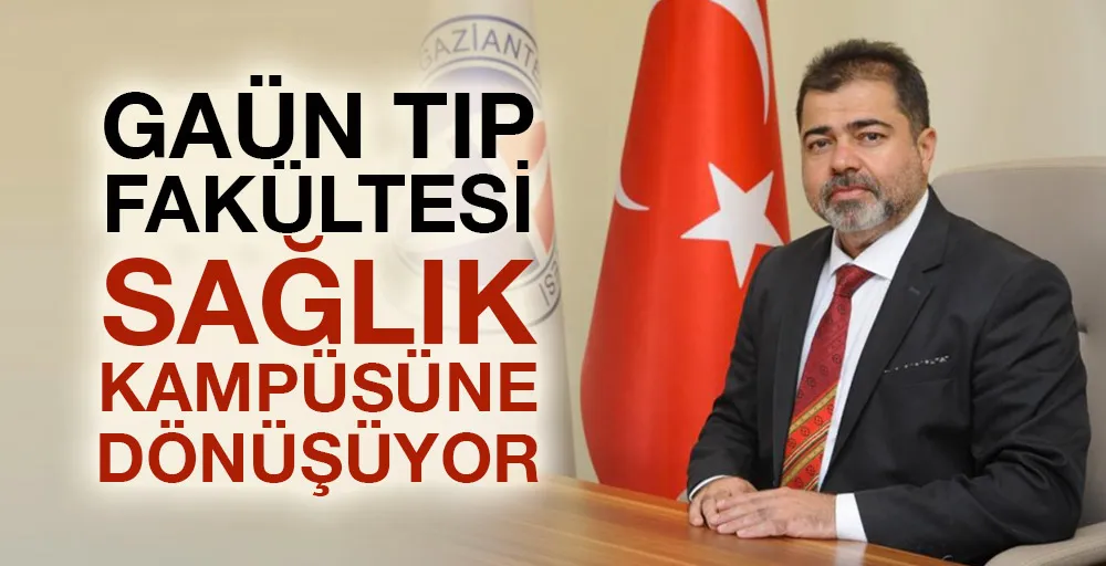 GAÜN Tıp Fakültesi sağlık kampüsüne dönüşüyor!