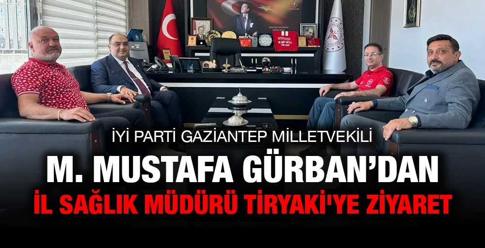 Gürban’dan İl Sağlık Müdürü Tiryaki’ye Ziyaret