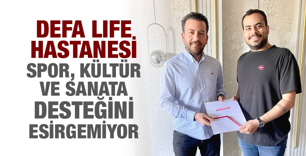 Defa Life Hastanesi spor, kültür ve sanata desteğini esirgemiyor