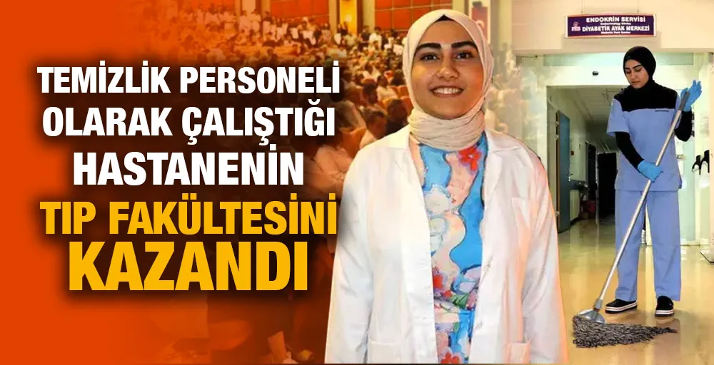 Temizlik personeli olarak çalıştığı hastanenin tıp fakültesini kazandı