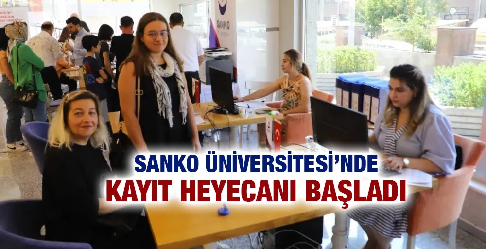 SANKO ÜNİVERSİTESİ’NDE KAYIT HEYECANI BAŞLADI