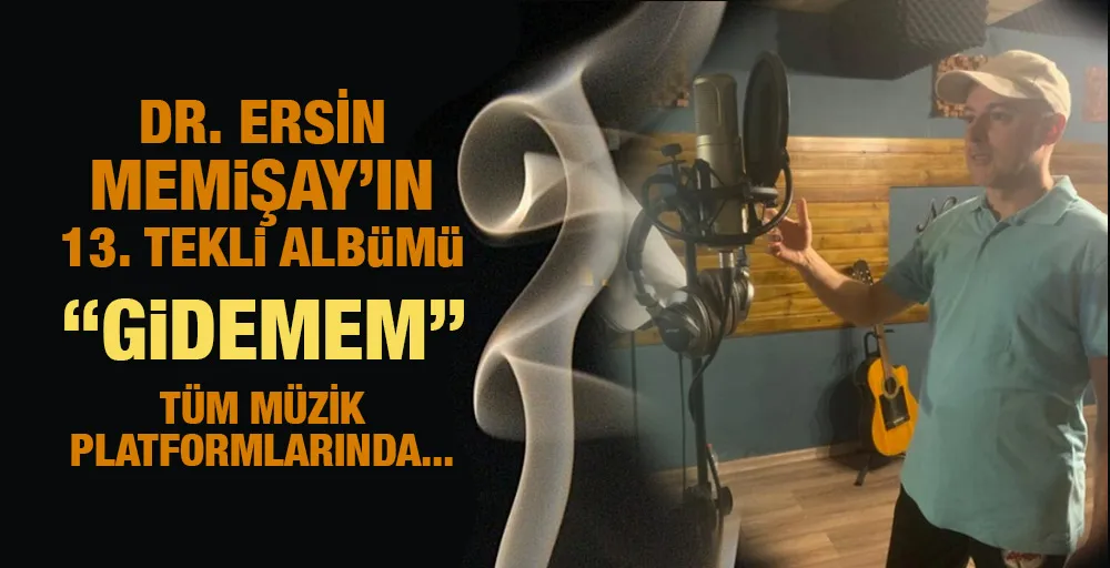 DR. ERSİN MEMİŞAY’IN 13. TEKLİ ALBÜMÜ “GİDEMEM” TÜM MÜZİK PLATFORMLARINDA...