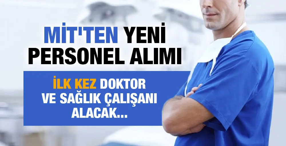 MİT ilk kez doktor ve sağlık personeli için ilan yayımladı