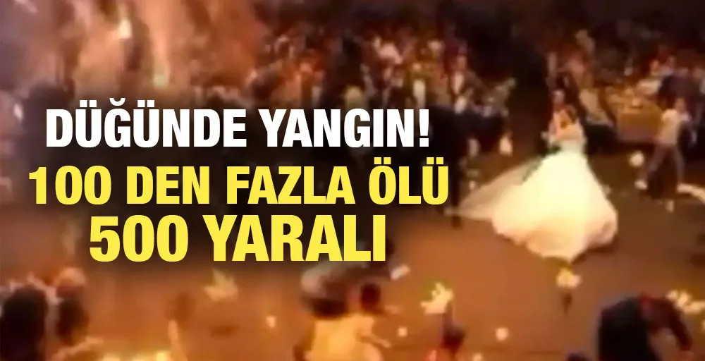 Düğünde yangın! 100 den fazla ölü 500 yaralı