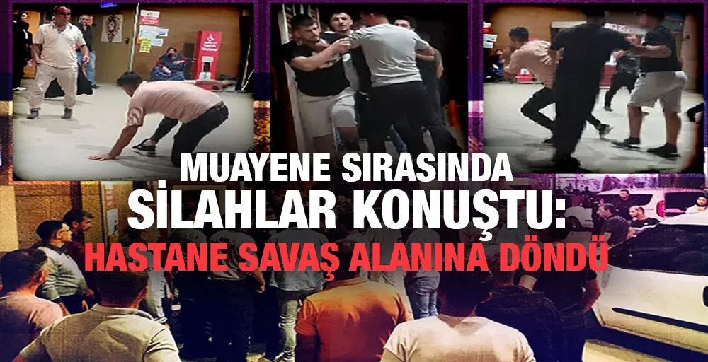 MUAYENE SIRASINDA SİLAHLAR KONUŞTU: HASTANE SAVAŞ ALANINA DÖNDÜ!