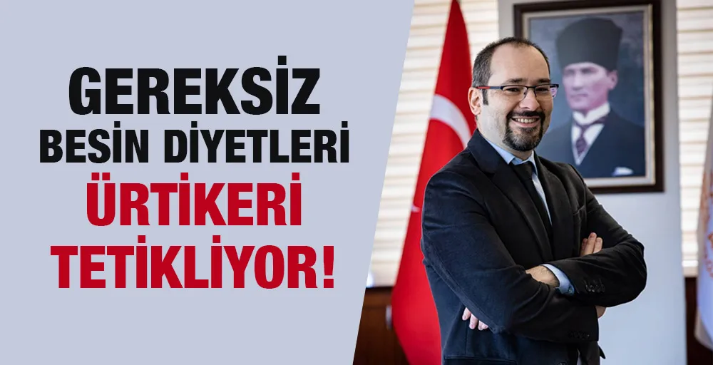 GEREKSİZ BESİN DİYETLERİ ÜRTİKERİ TETİKLİYOR!