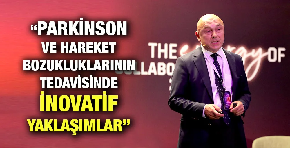 Future Healthcare İstanbul’da “Parkinson ve Hareket bozukluklarının tedavisinde inovatif yaklaşımlar” ele alındı