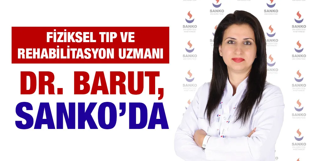 FİZİKSEL TIP VE REHABİLİTASYON UZMANI DR. BARUT, SANKO’DA