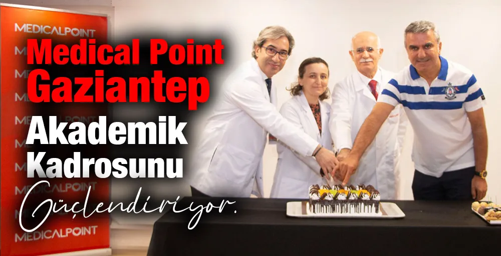 Medical Point Gaziantep Akademik Kadrosunu Güçlendiriyor.