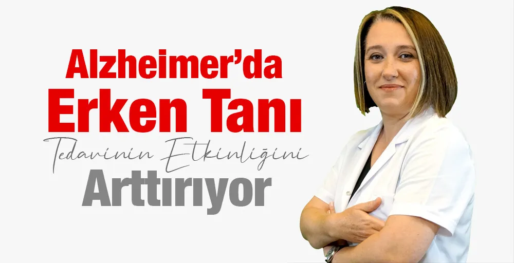 Alzheimer’da Erken Tanı Tedavinin Etkinliğini Arttııyor.