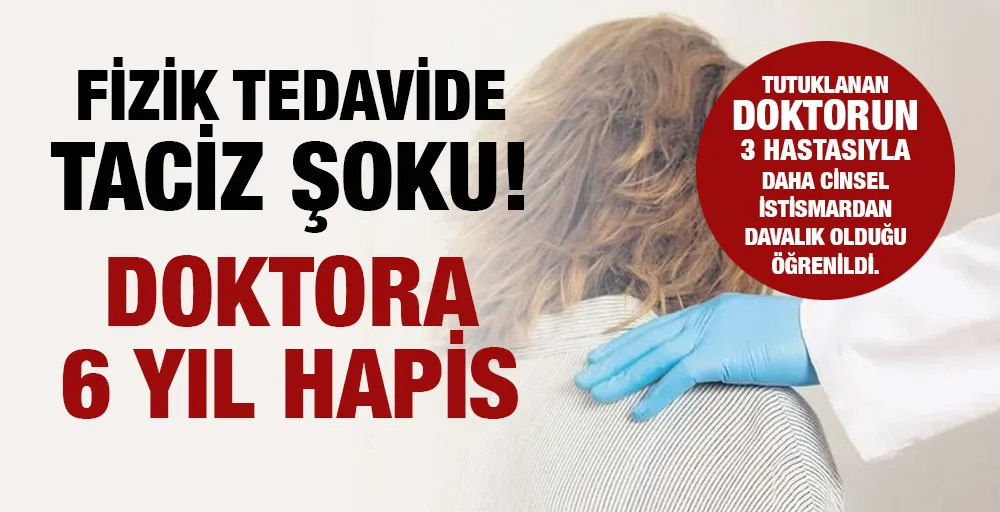 Fizik tedavide taciz şoku! Doktora 6 yıl hapis