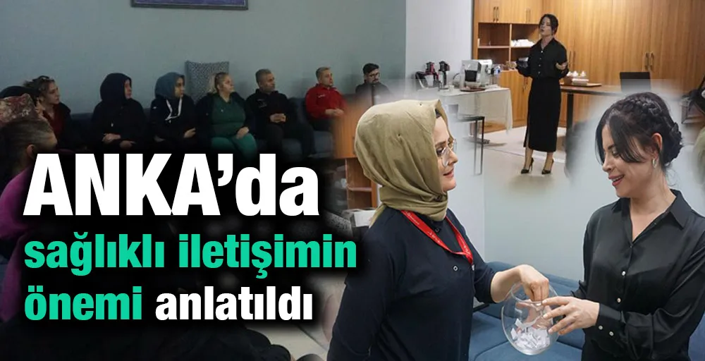 ANKA’da sağlıklı iletişimin önemi anlatıldı