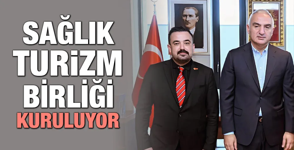 SAĞLIK TURİZM BİRLİĞİ KURULUYOR 