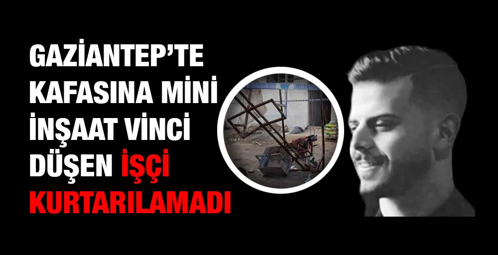 Kafasına mini inşaat vinci düşen işçi kurtarılamadı