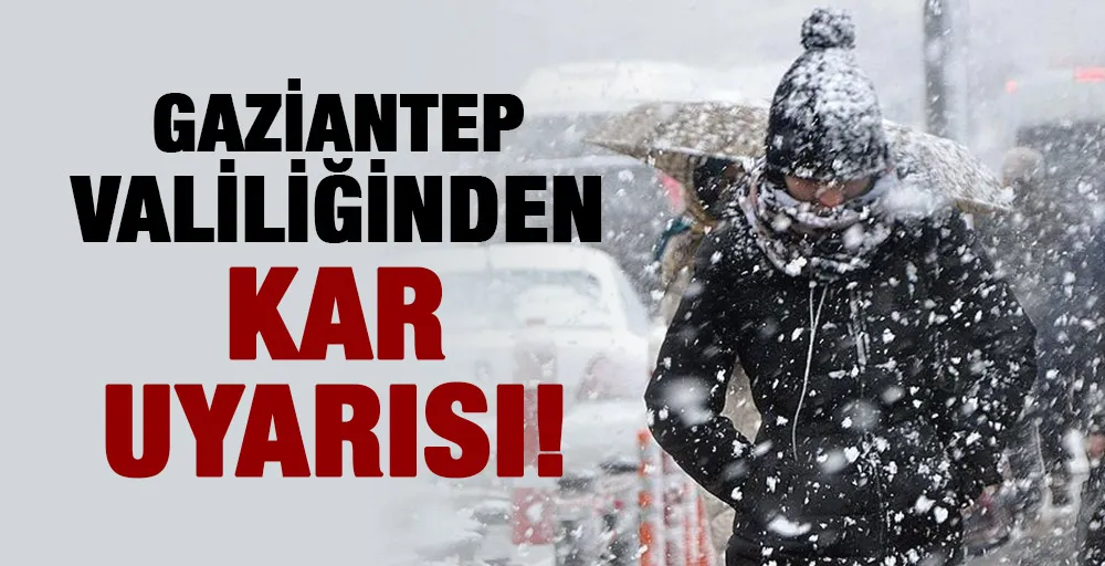 GAZİANTEP VALİLİĞİNDEN KAR UYARISI!