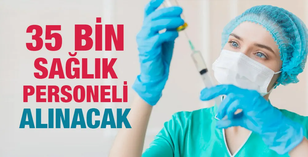 35 Bin Sağlık personeli alınacak