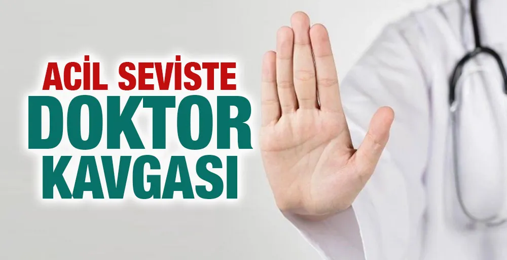 ACİL SEVİSTE DOKTOR KAVGASI