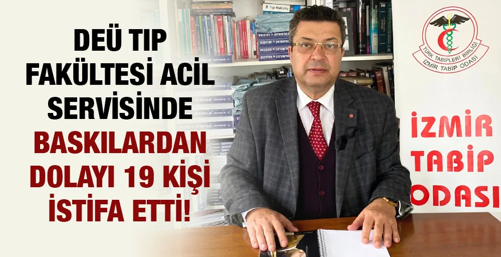 DEÜ Tıp Fakültesi acil servisinde baskılardan dolayı 19 kişi istifa etti!