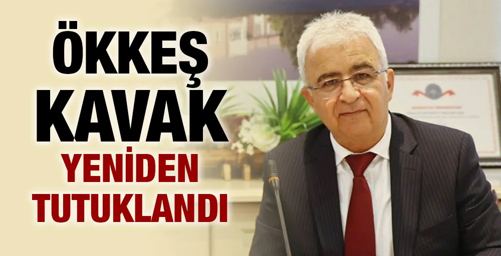 Ökkeş Kavak yeniden tutuklandı