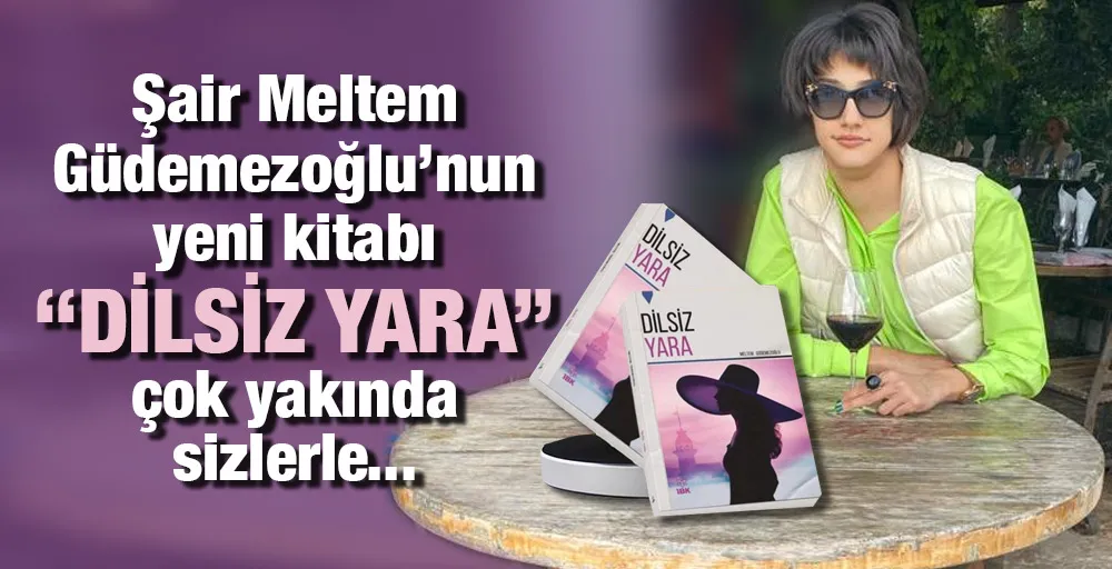 Şair Meltem Güdemezoğlu’nun yeni kitabı ‘‘DİLSİZ YARA’’ çok yakında sizlerle... 