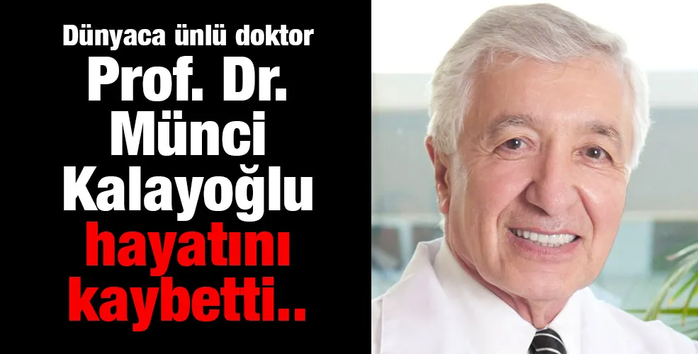 Hocaların hocası, duayen karaciğer nakli cerrahı Prof. Dr. Münci Kalayoğlu, 84 yaşında vefat etti