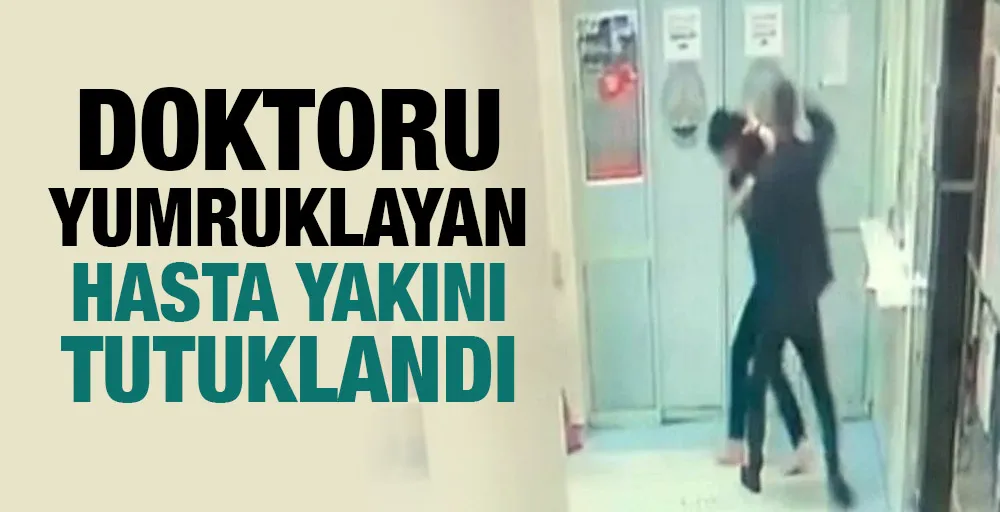 Doktoru yumruklayan hasta yakını tutuklandı