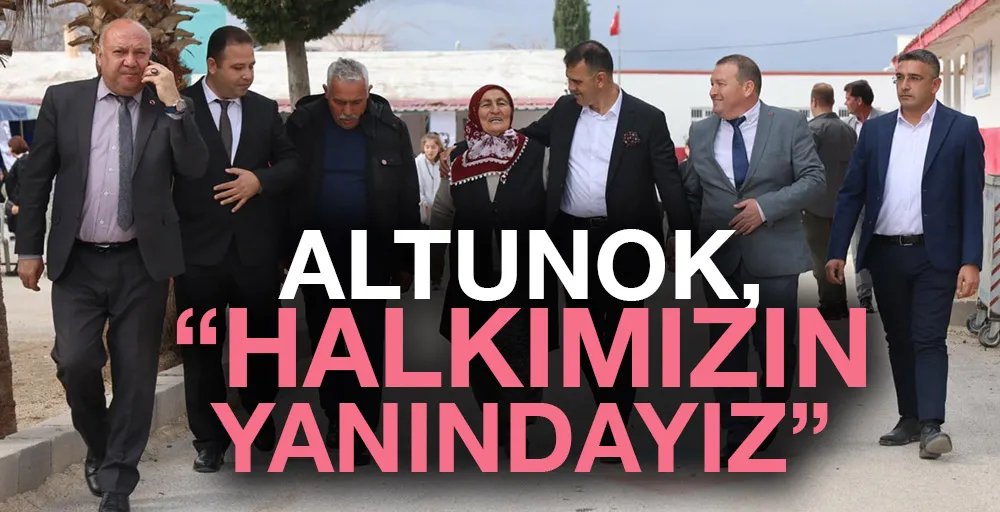 Altunok, “Halkımızın Yanındayız”