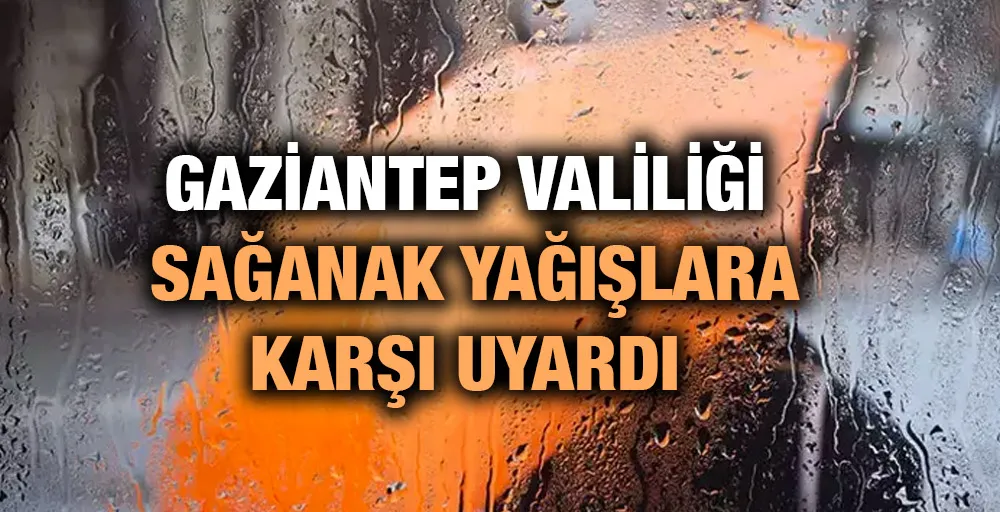 Gaziantep Valiliği Sağanak Yağışlara  Karşı Uyardı