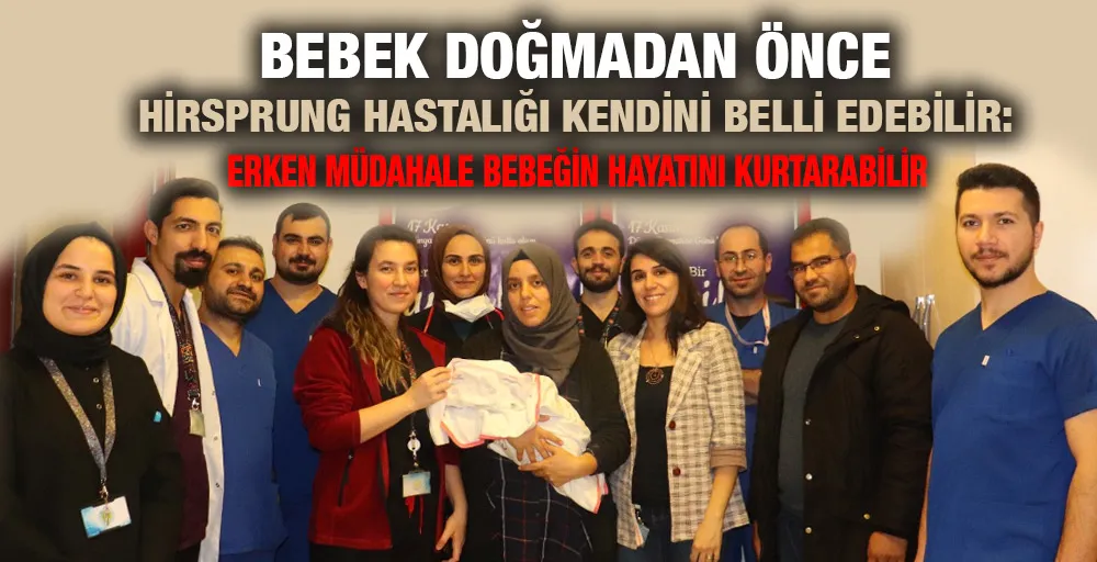 BEBEK DOĞMADAN ÖNCE HİRSPRUNG HASTALIĞI KENDİNİ BELLİ EDEBİLİR: ERKEN MÜDAHALE BEBEĞİN HAYATINI KURTARABİLİR