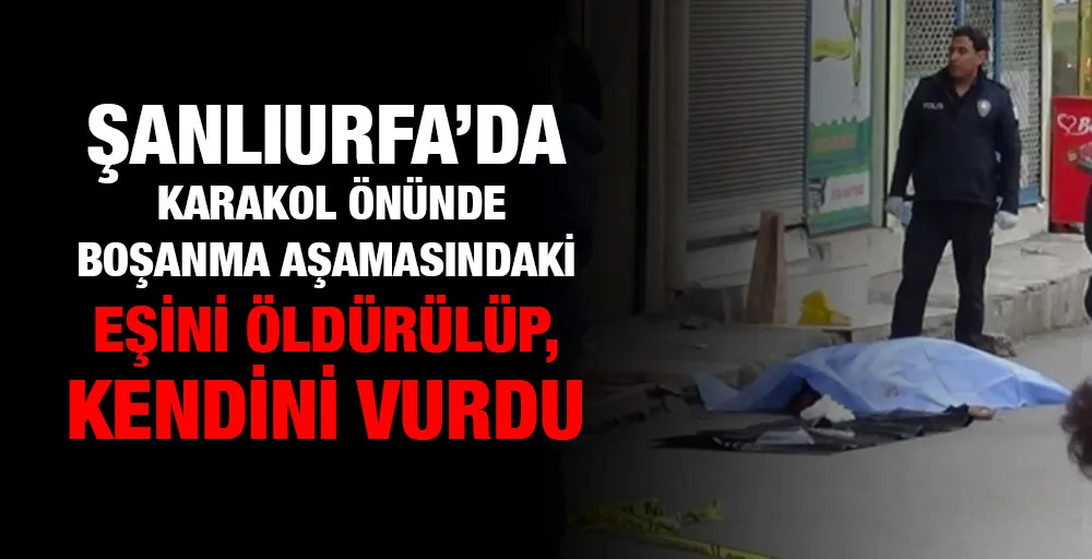 Boşanma aşamasında olduğu eşini öldürülüp, kendini vurdu