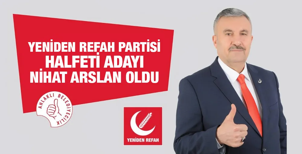 Yeniden Refah Partisi Halfeti Adayı Nihat Arslan Oldu