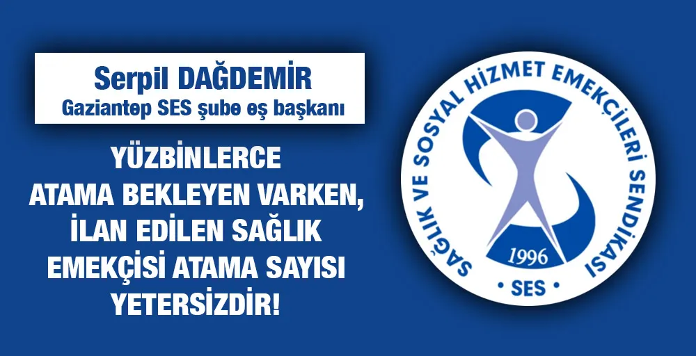 YÜZBİNLERCE ATAMA BEKLEYEN VARKEN, İLAN EDİLEN SAĞLIK EMEKÇİSİ ATAMA SAYISI YETERSİZDİR!