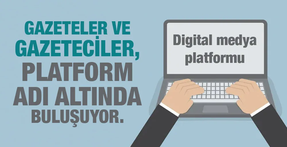 GAZETELER VE GAZETECİLER, PLATFORM ADI ALTINDA BULUŞUYOR