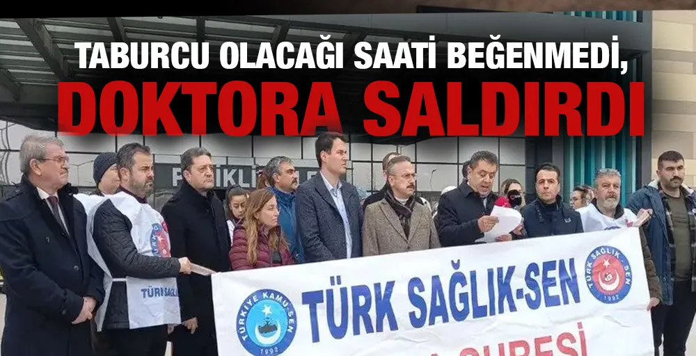 Taburcu olacağı saati beğenmedi, doktora saldırdı